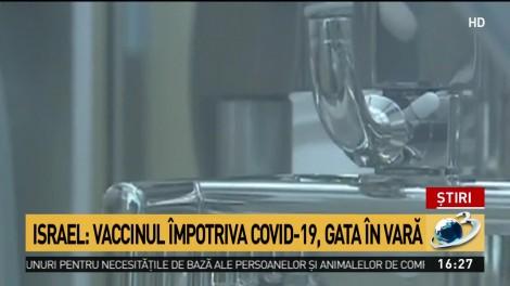 Vaccinul împotriva coronavirus, gata în vară. Cercetători din Israel: "Pastila va proteja persoanele care nu au fost afectate de Covid-19"