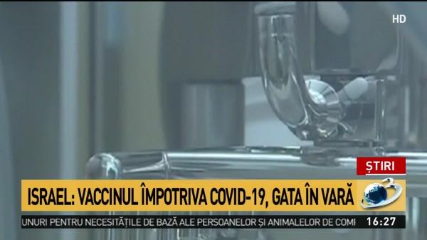 Vaccinul &icirc;mpotriva coronavirus, gata &icirc;n vară. Cercetători din Israel: "Pastila va proteja persoanele care nu au fost afectate de Covid-19"