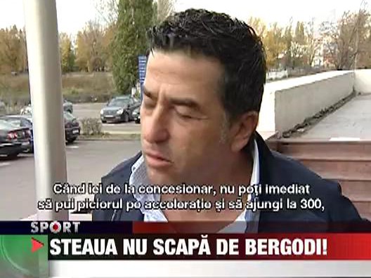 Steaua nu scapa de Bergodi