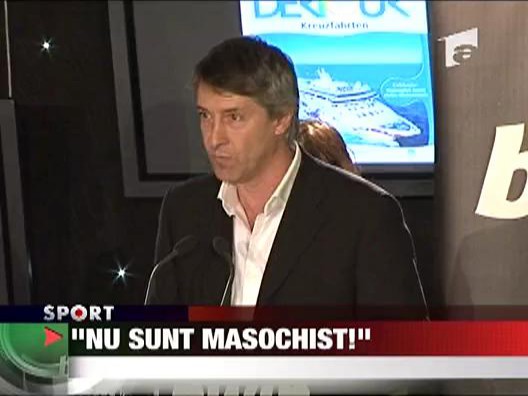 "Nu sunt masochist"