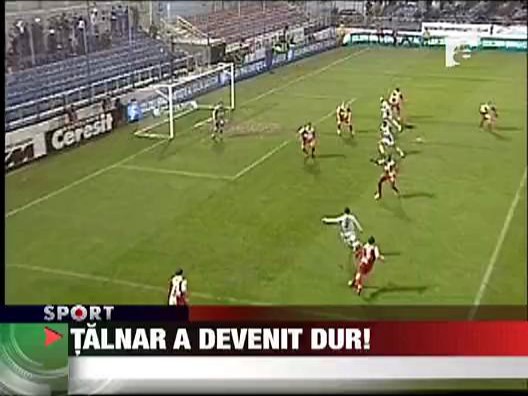 Talnar a devenit dur!