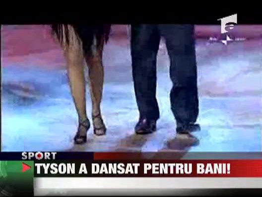Tyson a dansat pentru bani!