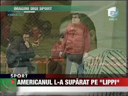 Americanul l-a suparat pe " Lippi"