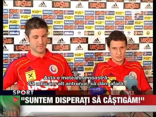"Suntem disperati sa castigam"