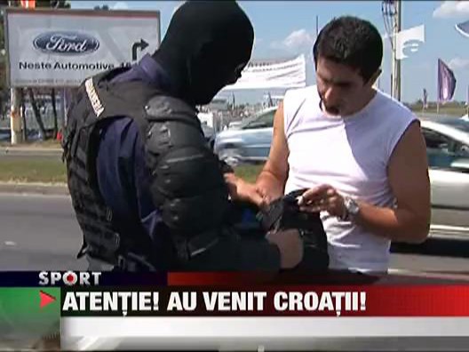 Atentie! Au venit croatii!
