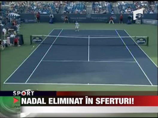 Nadal, eliminat in sferturi