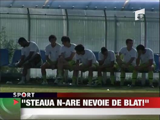 "Steaua n-are nevoie de blat"