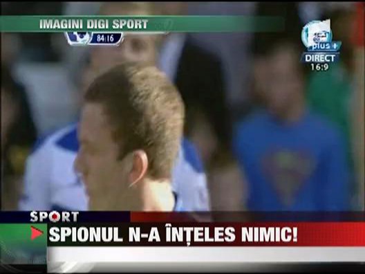 Spionul Stelei n-a inteles nimic!