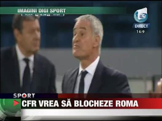CFR vrea sa blocheze Roma