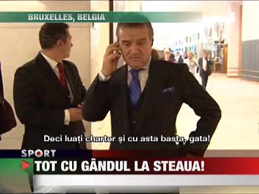 Becali, la Bruxelles, dar cu gandul la Steaua