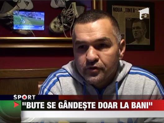 Doroftei: "Bute se gandeste doarla bani"