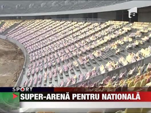Super-arena pentru Nationala