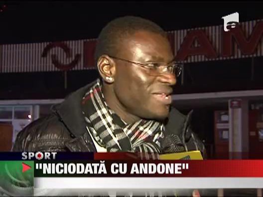 N'Doye: "Niciodata cu Andone"