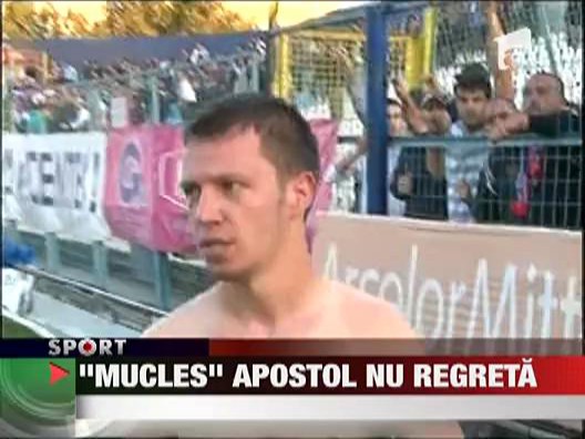 "Mucles" Apostol nu regreta