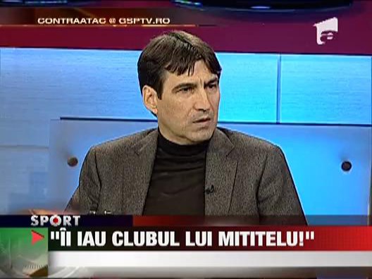 Piturca: "Ii iau clubul lui Mititelu"