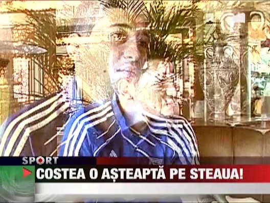 Costea o asteapta pe Steaua