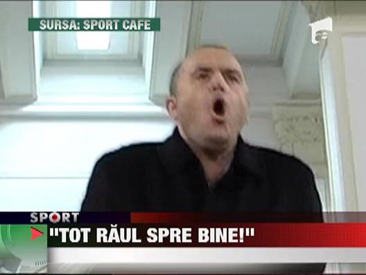 "Tot raul spre bine"