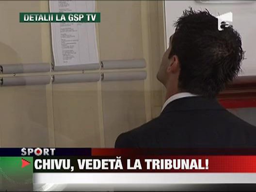 Cristi Chivu, vedeta la tribunal!