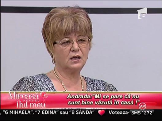 Andrada: "Mi se pare ca nu sunt bine vazuta in casa!"
