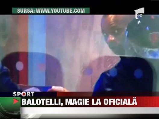 Balotelli s-a apucat de magie