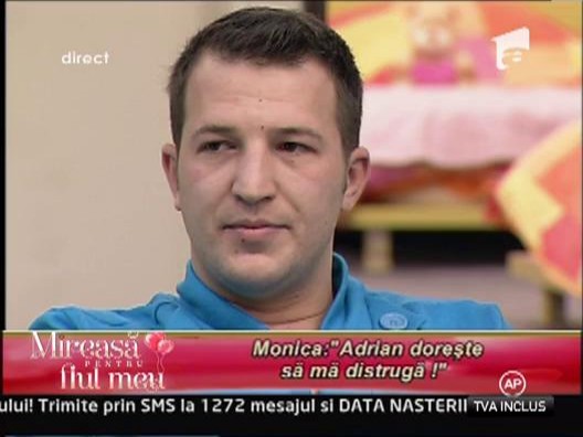 Monica: "Adrian doreste sa ma distruga!"