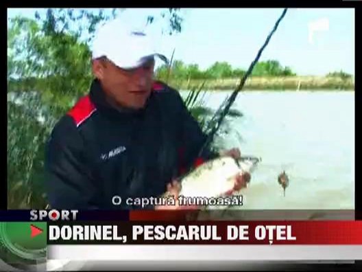Dorinel, pescarul de otel!