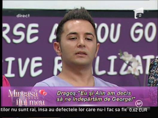 Dragos: "Eu si Alin am decis sa ne indepartam de George!"