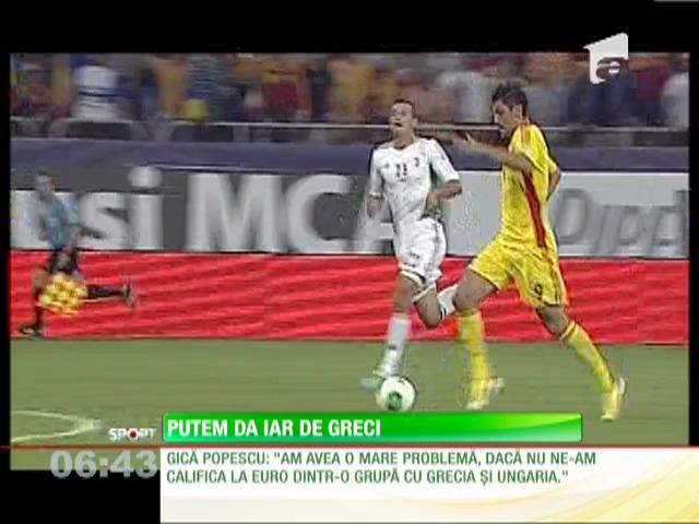 Gică Popescu vrea să jucăm cu grecii, în preliminariile Campionatului European