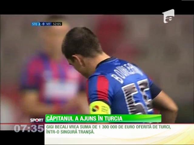 Bourceanu a ajuns &icirc;n Turcia