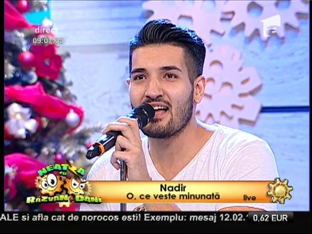 Live! Nadir - &rdquo;O, ce veste minunată&rdquo;