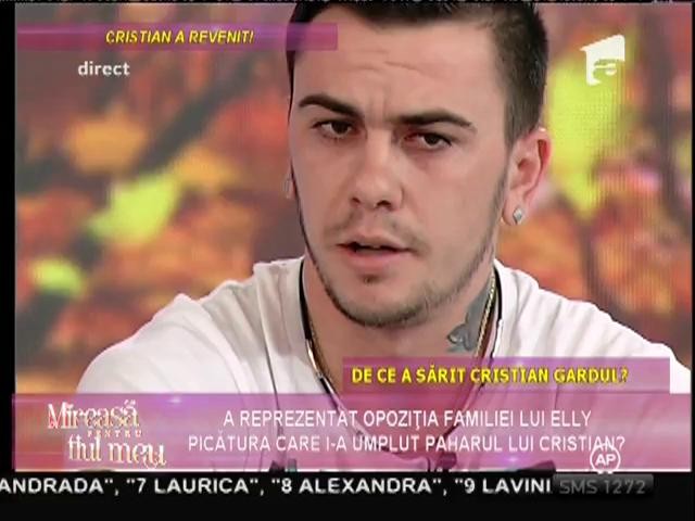 Cristian: "Am sărit gardul pentru că Elly m-a respins!"