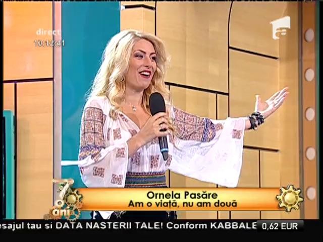 Ornela Pasăre - &rdquo;Am o viață, nu am două&rdquo;