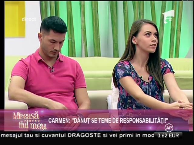 Carmen: "Dănuț se teme de responsabilități!"