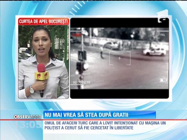 Omul de afaceri turc care a accidentat grav un poliţist nu mai vrea &icirc;n arest