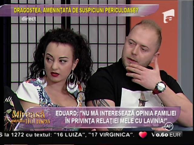 Eduard: &rdquo;Nu mă interesează opinia familiei &icirc;n privința relației mele cu Lavina!&rdquo;