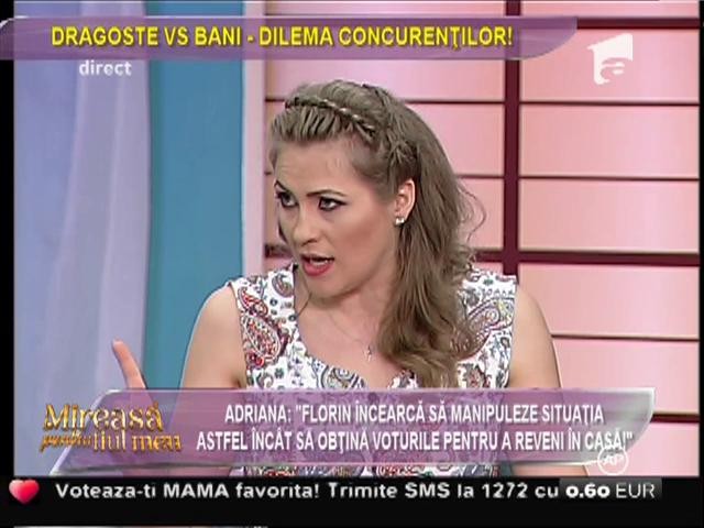 Adriana: "Florin &icirc;ncearcă să manipuleze situaţia pentru a obţine voturile care sa-l readucă &icirc;n casă!"