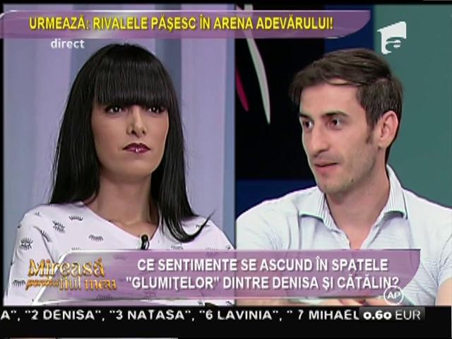 Cătălin: "&Icirc;mi place o femeie care să nu fie at&acirc;t de virulentă precum Denisa!"