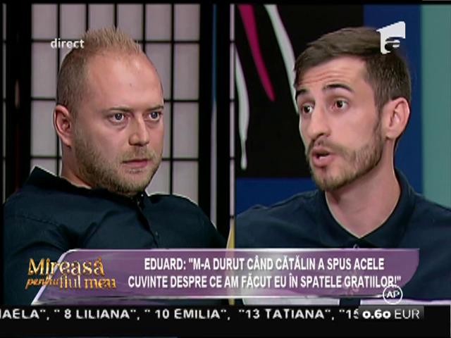 Conflict &icirc;n Casa Mireselor! Eduard: &rdquo;M-a durut c&acirc;nd Cătălin a spus acele cuvinte despre ce am făcut eu &icirc;n spatele gratiilor&rdquo;