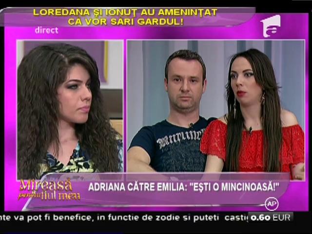 Scandal monstru! Adriana către Emilia: "Eşti o mincinoasă!"