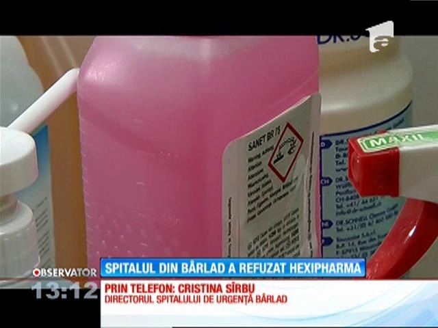 Medicii de la Spitalul Municipal de Urgenţă din B&acirc;rlad au refuzat să folosească produsele Hexi Pharma