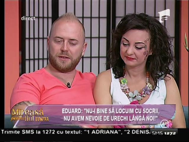 Eduard: "Nu-i bine să locuim cu socrii. Nu avem nevoie de urechi l&acirc;ngă noi!"