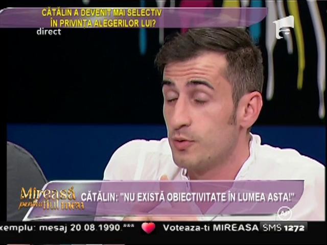 Cătălin: "Nu există obiectivitate &icirc;n lumea asta!"