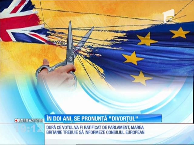 BREXIT. Procesul ieșirii Angliei din Europa va dura &icirc;n cel puţin doi ani