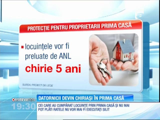 Cei care nu mai pot achita ratele la creditul luat prin Prima Casă nu vor fi daţi afară din locuinţă