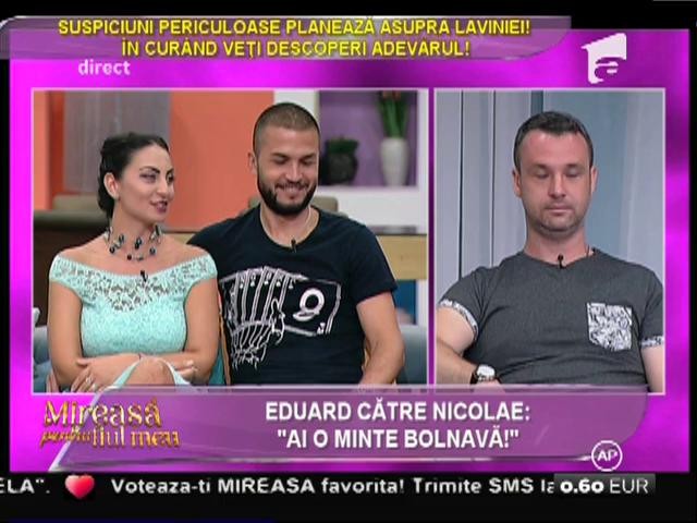 Eduard, către Nicolae: "Ai o minte bolnavă!"