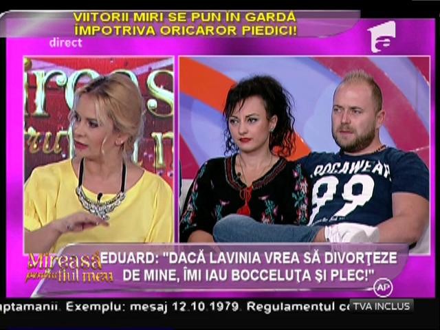 Eduard: "Dacă Lavinia vrea să divorţeze de mine, &icirc;mi iau bocceluţa şi plec!"
