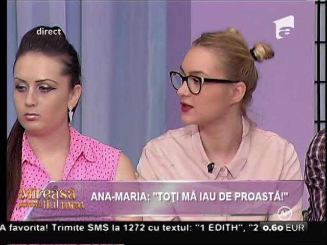 Ana-Maria: &rdquo;Toți mă iau de proastă!&rdquo;