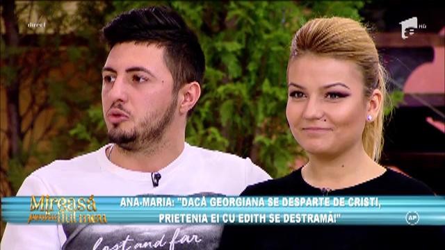 Ana-Maria: "Dacă Georgiana se desparte de Cristi, prietenia ei cu Edith se destramă"