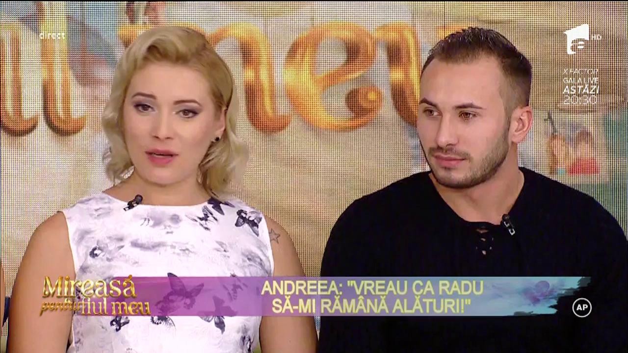 Andreea: "Vreau ca Radu să-mi rămână alături"