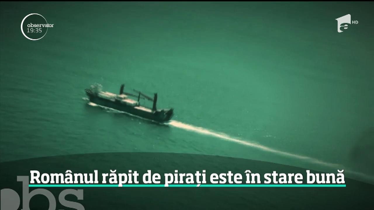 Rom&acirc;nul răpit de pirați, &icirc;n largul coastelor nigeriene, este &icirc;n stare bună